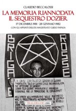 memoria riannodata. Il sequestro Dozier. 17 dicembre 1981-28 gennaio 1982. Con gli appunti dell'ex magistrato Guido Papalia