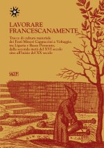 Lavorare francescanamente. Tracce di cultura materiale dei Frati Minori Cappuccini a Voltaggio, tra Liguria e Basso Piemonte, dalla seconda metà del X