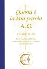 Questa è la mia parola. Alfa e Omega. Il Vangelo di Gesù. La rivelazione del Cristo conosciuta ormai dai veri cristiani in tutto il mondo
