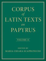 Corpus of Latin Texts on Papyrus: Volume 2, Part II