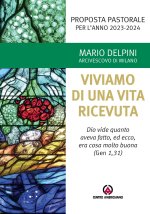 Proposta pastorale 2023-2024. Per un esercizio di discernimento delle priorità. Viviamo di una vita ricevuta. «Dio vide quanto aveva fatto, ed ecco, e