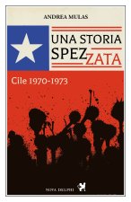 storia spezzata. Cile 1970-1973