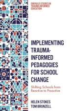 Implementing Trauma–Informed Pedagogies for Scho – Shifting Schools from Reactive to Proactive