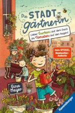 Die Stadtgärtnerin, Band 1: Lieber Gurken auf dem Dach als Tomaten auf den Augen (Bestseller-Autorin von 