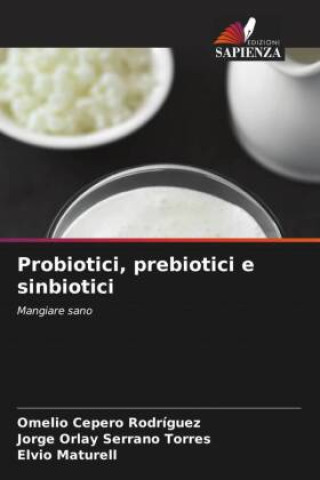 Probiotici, prebiotici e sinbiotici (Omelio Cepero Rodriguez,Jorge Orlay Serrano Torres,Elvio Maturell)()