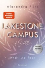 Lakestone Campus, Band 1: What We Fear (Band 1 der neuen New-Adult-Reihe von SPIEGEL-Bestsellerautorin Alexandra Flint mit Lieblingssetting Seattle |