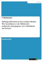 Hashtag-Aktivismus in den sozialen Medien. Wie beeinflusst er die Effektivität politischer Kampagnen, wie #lützibleibt auf Twitter?