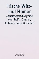 Irish Wit and Humor  Anecdote Biography of Swift, Curran,  O'Leary and O'Connell