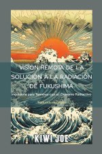 Visión Remota de la Solución a la Radiación de Fukushima