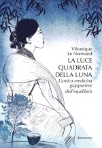 luce quadrata della luna. L'antica medicina giapponese dell'equilibrio