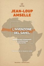 invenzione del Sahel. Narrazione dominante e costruzione dell'Altro