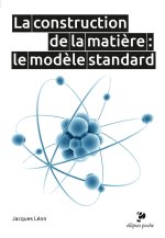 La construction de la matière : le modèle standard