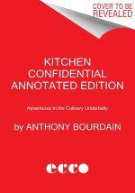 Kitchen Confidential Annotated Edition: Adventures in the Culinary Underbelly