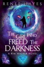 The Girl Who Freed the Darkness: Book 2 in the Rim Walker Novels