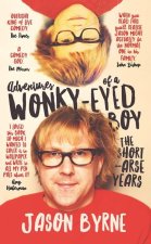 Adventures of a Wonky-Eyed Boy: The Short-Arse Years: Jason Byrne's Memoir