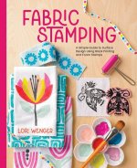 Fabric Stamping: A Simple Guide to Surface Design Using Block Printing and Foam Stamps