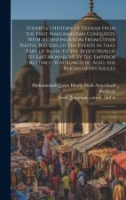 Ferishta's History of Dekkan From the First Mahummedan Conquests: With a Continuation From Other Native Writers, of the Events in That Part of India,