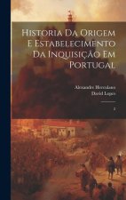 Historia da origem e estabelecimento da inquisiç?o em Portugal: 2