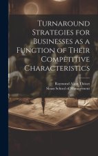 Turnaround Strategies for Businesses as a Function of Their Competitive Characteristics
