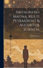 Instauratio magna. Multi petrasibunt & augebitur scientia
