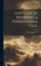Gertrude of Wyoming, a Pennsylvania Tale;