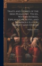 Traits and Stories of the Irish Peasantry. 7th ed., With an Introd., Explanatory Notes, and Numerous Illus. by Harvey [and Others]: 1