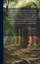 Protection of art During war. Reports Concerning the Condition of the Monuments of art at the Different Theatres of war and the German and Austrian Me
