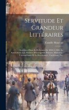 Servitude et grandeur littéraires: Souvenirs d'arts et de lettres de 1890 ? 1900: le symbolisme; les théâtres d'avantgarde; peintres, musiciens: l'ann