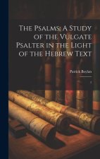 The Psalms: A Study of the Vulgate Psalter in the Light of the Hebrew Text: 1