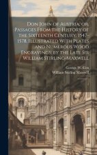 Don John of Austria; or, Passages From the History of the Sixteenth Century, 1547-1578. Illustrated With Plates and Numerous Wood Engravings; by the L