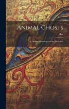 Animal Ghosts: Or, Animal Hauntings and the Hereafter