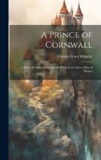 A Prince of Cornwall: A Story of Glastonbury and the West in the Days of Ina of Wessex