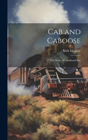 Cab and Caboose: The Story of a Railroad Boy