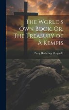 The World's Own Book, Or, The Treasury of ? Kempis