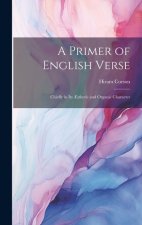 A Primer of English Verse: Chiefly in Its ?sthetic and Organic Character