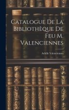 Catalogue de la Biblioth?que de feu M. Valenciennes