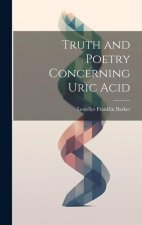 Truth and Poetry Concerning Uric Acid