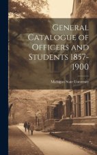 General Catalogue of Officers and Students 1857-1900