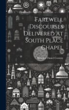 Farewell Discourses Delivered at South Place Chapel