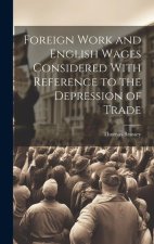 Foreign Work and English Wages Considered With Reference to the Depression of Trade