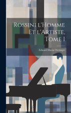 Rossini l'Homme et l'Artiste, Tome I