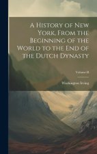 A History of New York, From the Beginning of the World to the End of the Dutch Dynasty; Volume II
