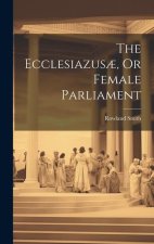 The Ecclesiazus?, Or Female Parliament
