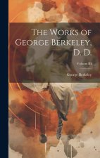 The Works of George Berkeley, D. D.; Volume III