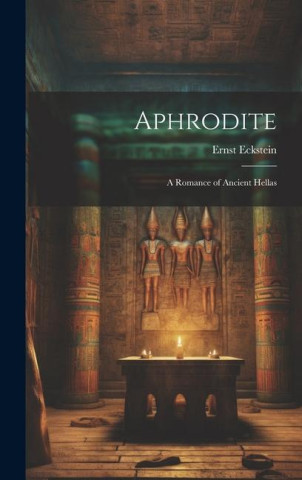 Aphrodite: A Romance of Ancient Hellas