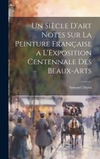 Un Si?cle D'art Notes Sur La Peinture Française a L'Exposition Centennale Des Beaux-Arts