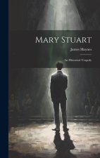 Mary Stuart: An Historical Tragedy