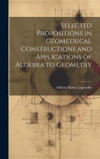 Selected Propositions in Geometrical Constructions and Applications of Algebra to Geometry