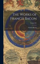 The Works of Francis Bacon; Volume XV
