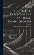 Thirteenth Report of the Railroad Commissioners
